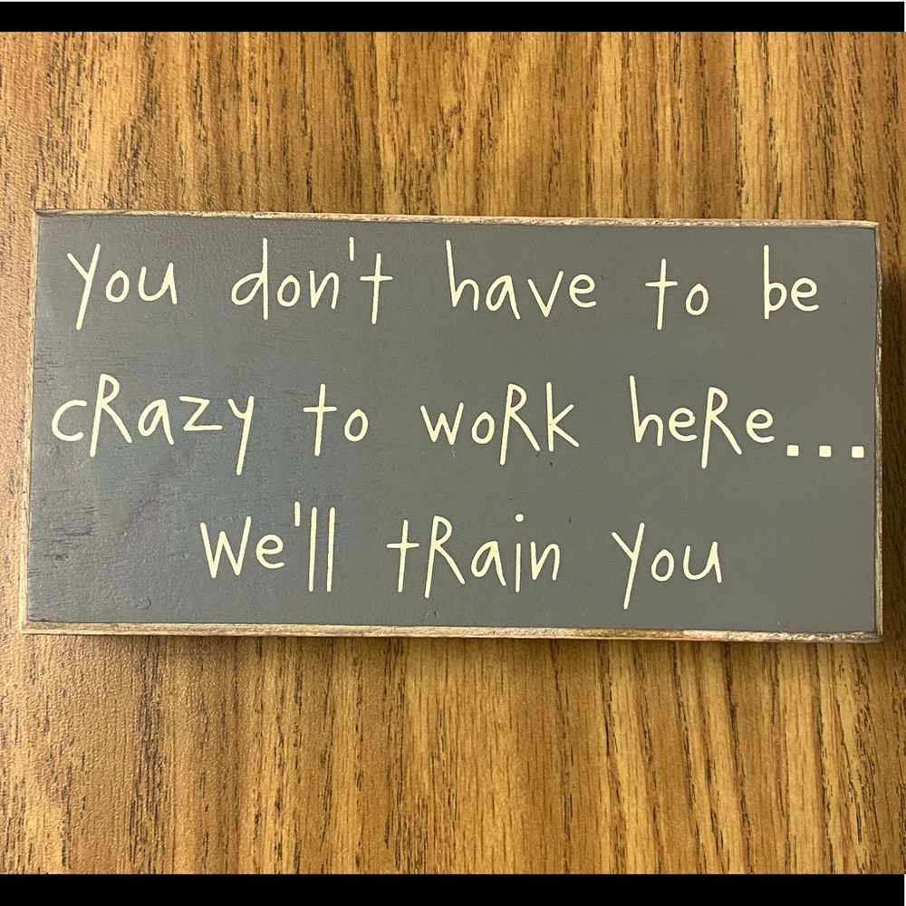 “You Don’t Have to be Crazy to Work Here” Decorative Sign